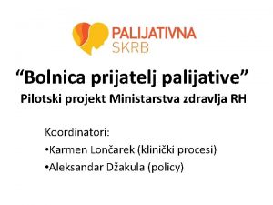 Bolnica prijatelj palijative Pilotski projekt Ministarstva zdravlja RH