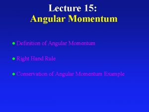 Lecture 15 Angular Momentum l Definition of Angular