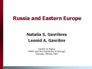 Russia and Eastern Europe Natalia S Gavrilova Leonid