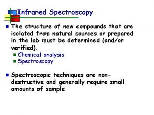 Infrared Spectroscopy n The structure of new compounds