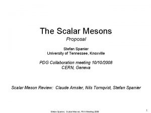 The Scalar Mesons Proposal Stefan Spanier University of