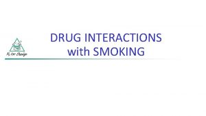 DRUG INTERACTIONS with SMOKING PHARMACOKINETIC DRUG INTERACTIONS with