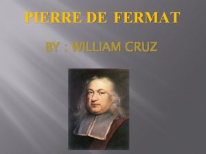 PIERRE DE FERMAT BY WILLIAM CRUZ Birthdate and