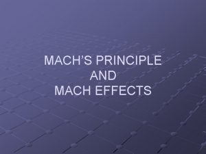 MACHS PRINCIPLE AND MACH EFFECTS MACHS PRINCIPLE PUSH