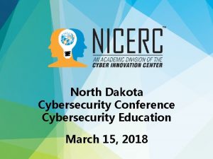 North Dakota Cybersecurity Conference Cybersecurity Education March 15
