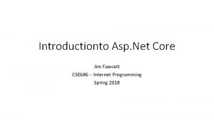 Introductionto Asp Net Core Jim Fawcett CSE 686