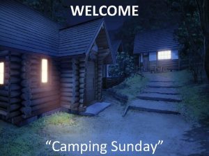 WELCOME Camping Sunday WELCOME ANNOUNCEMENTS Sanctus 315 v