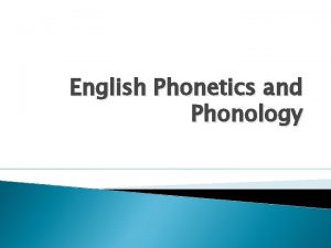 English Phonetics and Phonology Phonetics a theory about