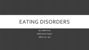 EATING DISORDERS By Kaitlin Gray MultiGenre Project ENGL