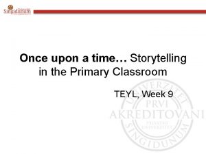 Once upon a time Storytelling in the Primary