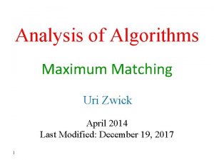 Analysis of Algorithms Maximum Matching Uri Zwick April