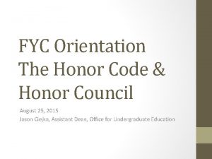 FYC Orientation The Honor Code Honor Council August
