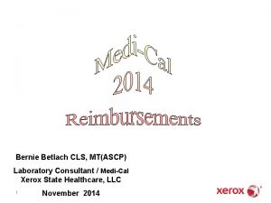 Bernie Betlach CLS MTASCP Laboratory Consultant MediCal Xerox