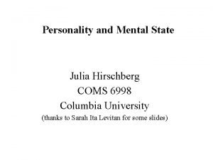 Personality and Mental State Julia Hirschberg COMS 6998