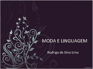 MODA E LINGUAGEM Rodrigo da Silva Lima Moda