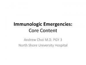 Immunologic Emergencies Core Content Andrew Choi M D