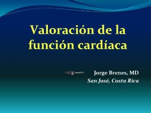 Valoracin de la funcin cardaca Jorge Brenes MD