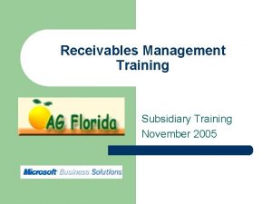 Receivables Management Training Subsidiary Training November 2005 2