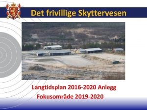 Det frivillige Skyttervesen Langtidsplan 2016 2020 Anlegg Fokusomrde