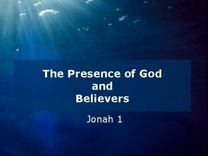The Presence of God and Believers Jonah 1