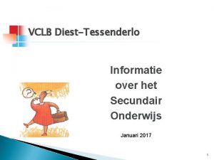 VCLB DiestTessenderlo Informatie over het Secundair Onderwijs Januari