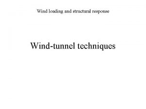 Wind loading and structural response Windtunnel techniques Windtunnel