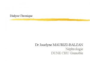 Dialyse Chronique Dr Jocelyne MAURIZIBALZAN Nphrologie DUNE CHU