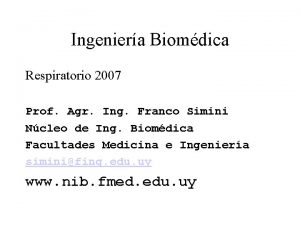 Ingeniera Biomdica Respiratorio 2007 Prof Agr Ing Franco