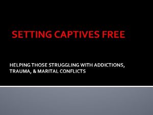 SETTING CAPTIVES FREE HELPING THOSE STRUGGLING WITH ADDICTIONS