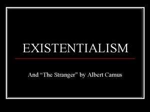 EXISTENTIALISM And The Stranger by Albert Camus Existentialism