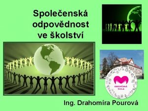 Spoleensk odpovdnost ve kolstv Ing Drahomra Pourov CSR