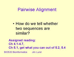 Pairwise Alignment How do we tell whether two