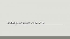 Brachial plexus injuries and Covid19 Aims To discuss