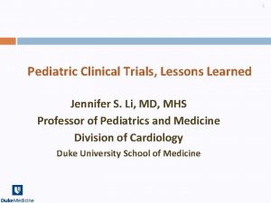 1 Pediatric Clinical Trials Lessons Learned Jennifer S