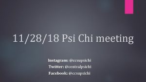 112818 Psi Chi meeting Instagram ccsupsichi Twitter centralpsichi