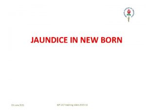 JAUNDICE IN NEW BORN 03 June 2021 IAP