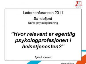 Lederkonferansen 2011 Sandefjord Norsk psykologforening Hvor relevant er