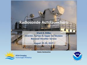 Radiosonde Autolaunchers Mark B Miller Director Surface Upper