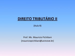 DIREITO TRIBUTRIO II Aula 8 Prof Ms Mauricio