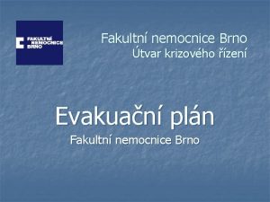 Fakultn nemocnice Brno tvar krizovho zen Evakuan pln