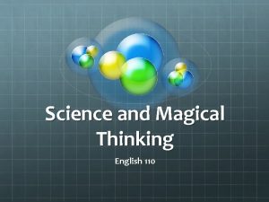 Science and Magical Thinking English 110 Believe nothing