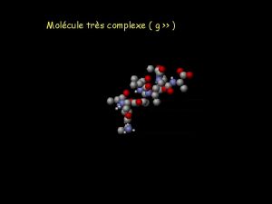 Molcule trs complexe g Deux prdictions de notre