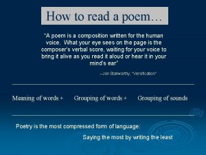 How to read a poem A poem is