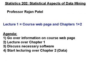 Statistics 202 Statistical Aspects of Data Mining Professor