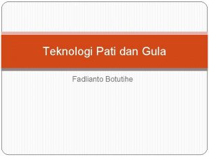 Teknologi Pati dan Gula Fadlianto Botutihe HIDROLISA PATI