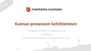 Kunnan prosessien kehittminen Tampereen kiinteistnmuodostusprosessi Anna Mustajoki kehitysprojektin