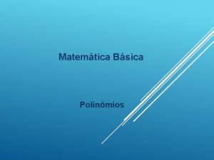 Matemtica Bsica Polinmios Polinmios Definio Soma de monmios