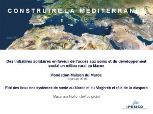 CONSTRUIRE LA MDITERRANE Des initiatives solidaires en faveur