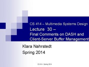 CS 414 Multimedia Systems Design Lecture 30 Final