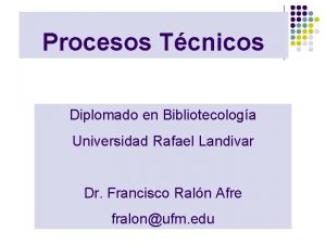 Procesos Tcnicos Diplomado en Bibliotecologa Universidad Rafael Landivar